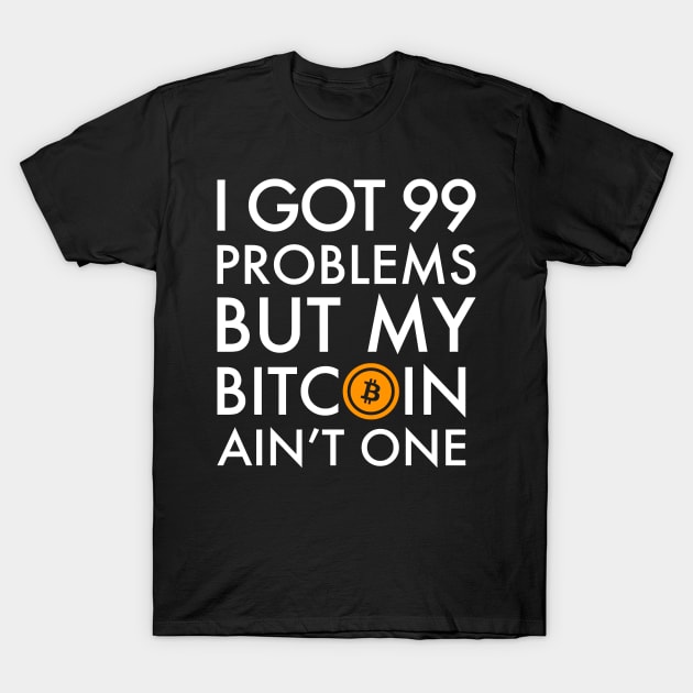 I Got 99 Problems But Bitcoin Ain't One Funny Crypto currency money trader miner T-Shirt by hanespace